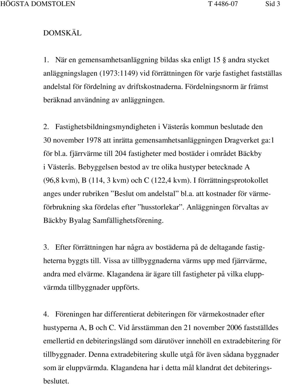 Fördelningsnorm är främst beräknad användning av anläggningen. 2.