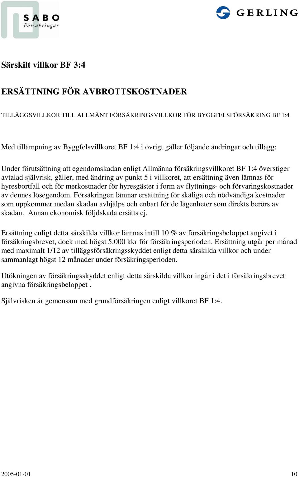 ersättning även lämnas för hyresbortfall och för merkostnader för hyresgäster i form av flyttnings- och förvaringskostnader av dennes lösegendom.