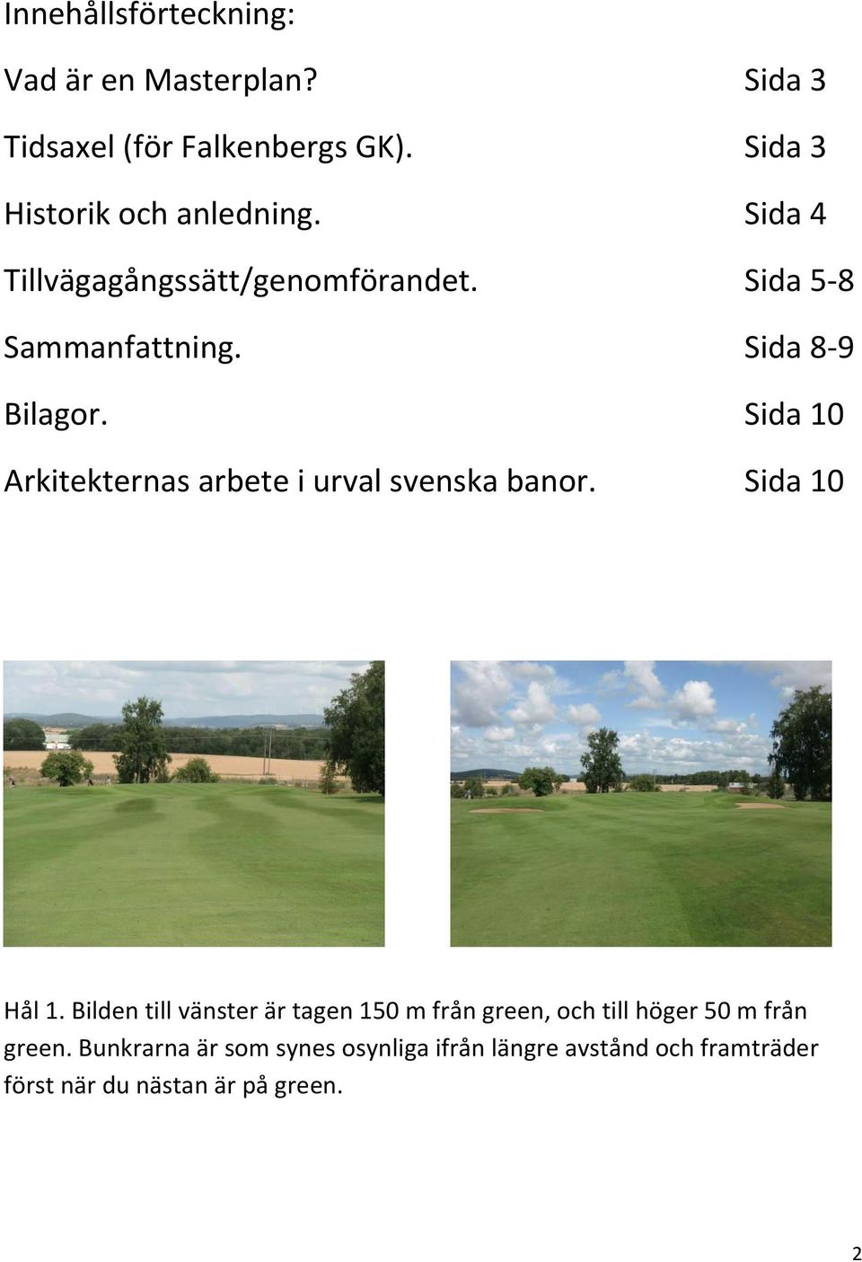 Sida 8-9 Bilagor. Sida 10 Arkitekternas arbete i urval svenska banor. Sida 10 Hål 1.