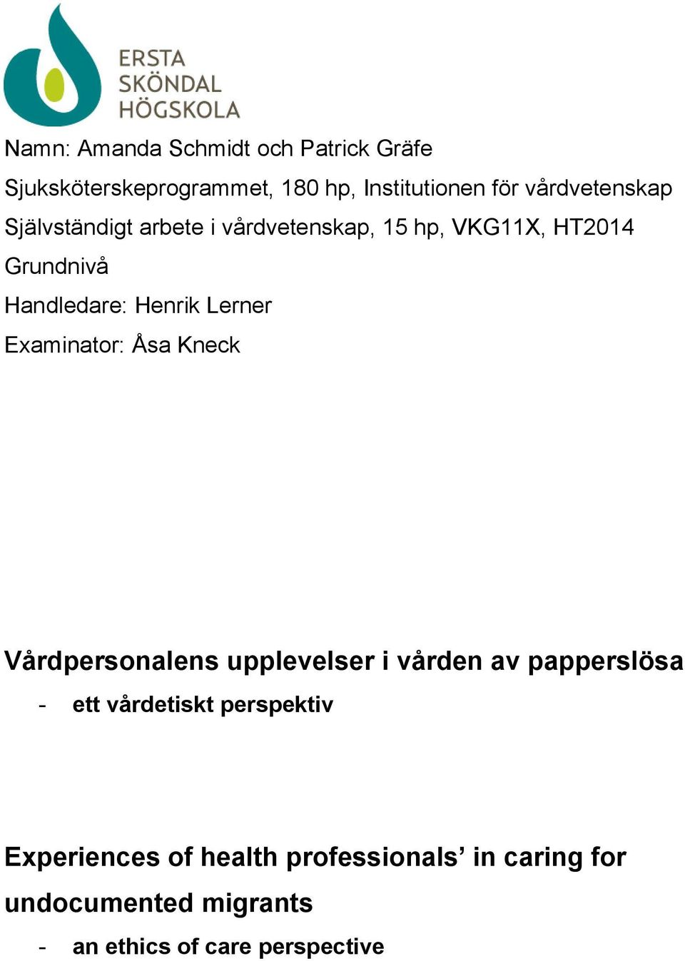Henrik Lerner Examinator: Åsa Kneck Vårdpersonalens upplevelser i vården av papperslösa - ett