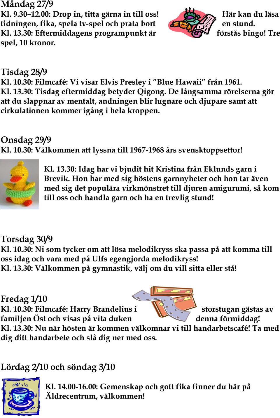 De långsamma rörelserna gör att du slappnar av mentalt, andningen blir lugnare och djupare samt att cirkulationen kommer igång i hela kroppen. Onsdag 29/9 Kl. 10.