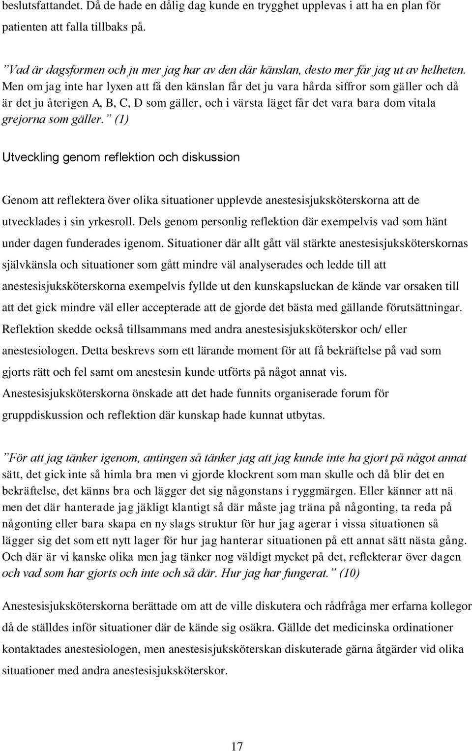 Men om jag inte har lyxen att få den känslan får det ju vara hårda siffror som gäller och då är det ju återigen A, B, C, D som gäller, och i värsta läget får det vara bara dom vitala grejorna som