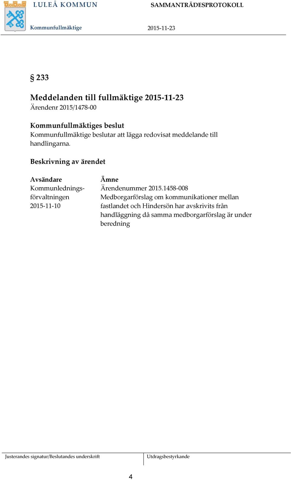 Beskrivning av ärendet Avsändare Kommunledningsförvaltningen 2015-11-10 Ämne Ärendenummer 2015.