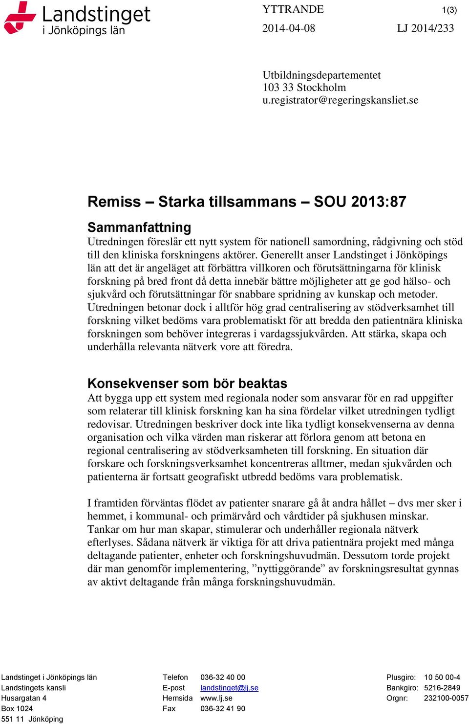 Generellt anser Landstinget i Jönköpings län att det är angeläget att förbättra villkoren och förutsättningarna för klinisk forskning på bred front då detta innebär bättre möjligheter att ge god