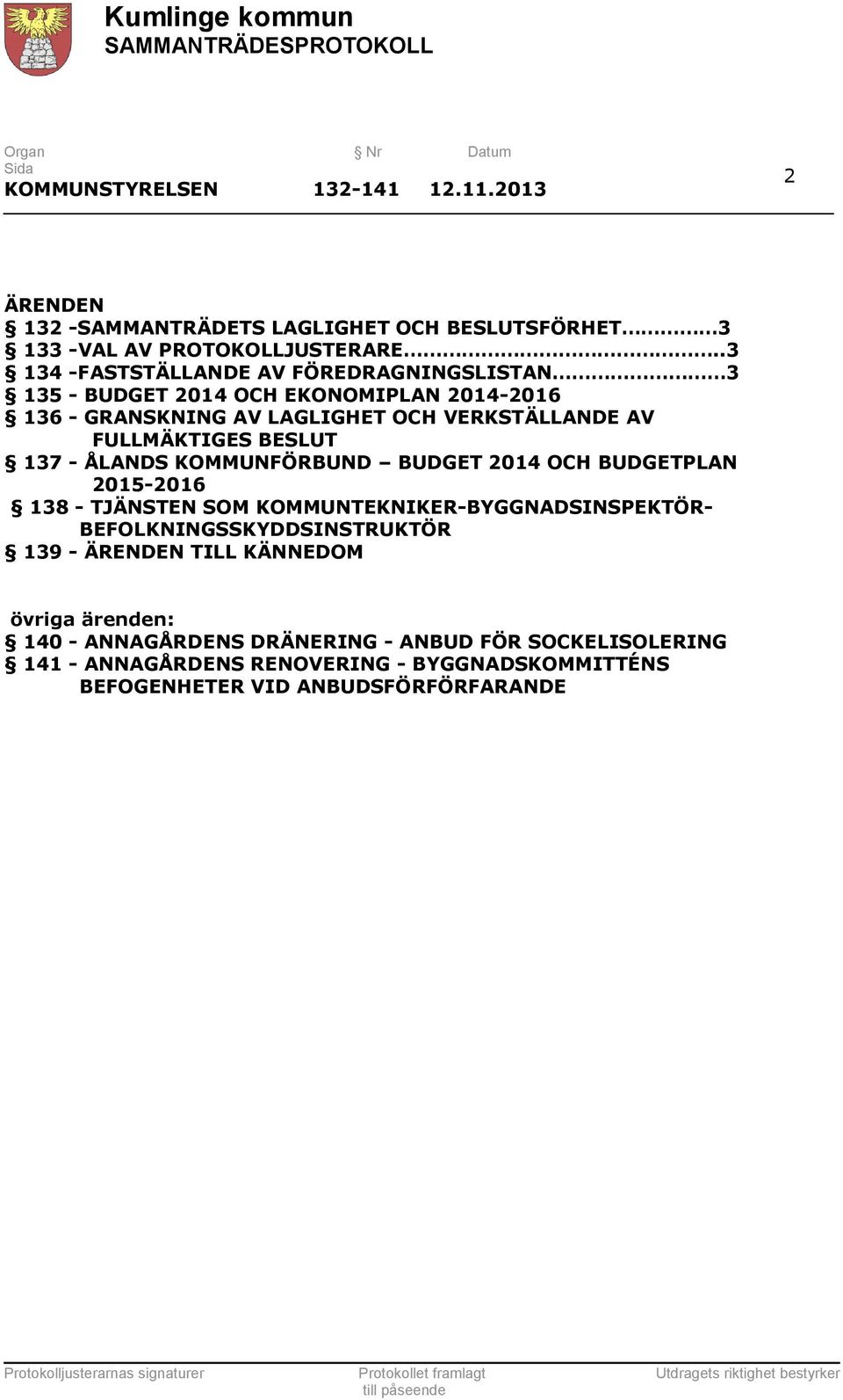 FULLMÄKTIGES 137 - ÅLANDS KOMMUNFÖRBUND BUDGET 2014 OCH BUDGETPLAN 2015-2016 138 - TJÄNSTEN SOM KOMMUNTEKNIKER-BYGGNADSINSPEKTÖR-