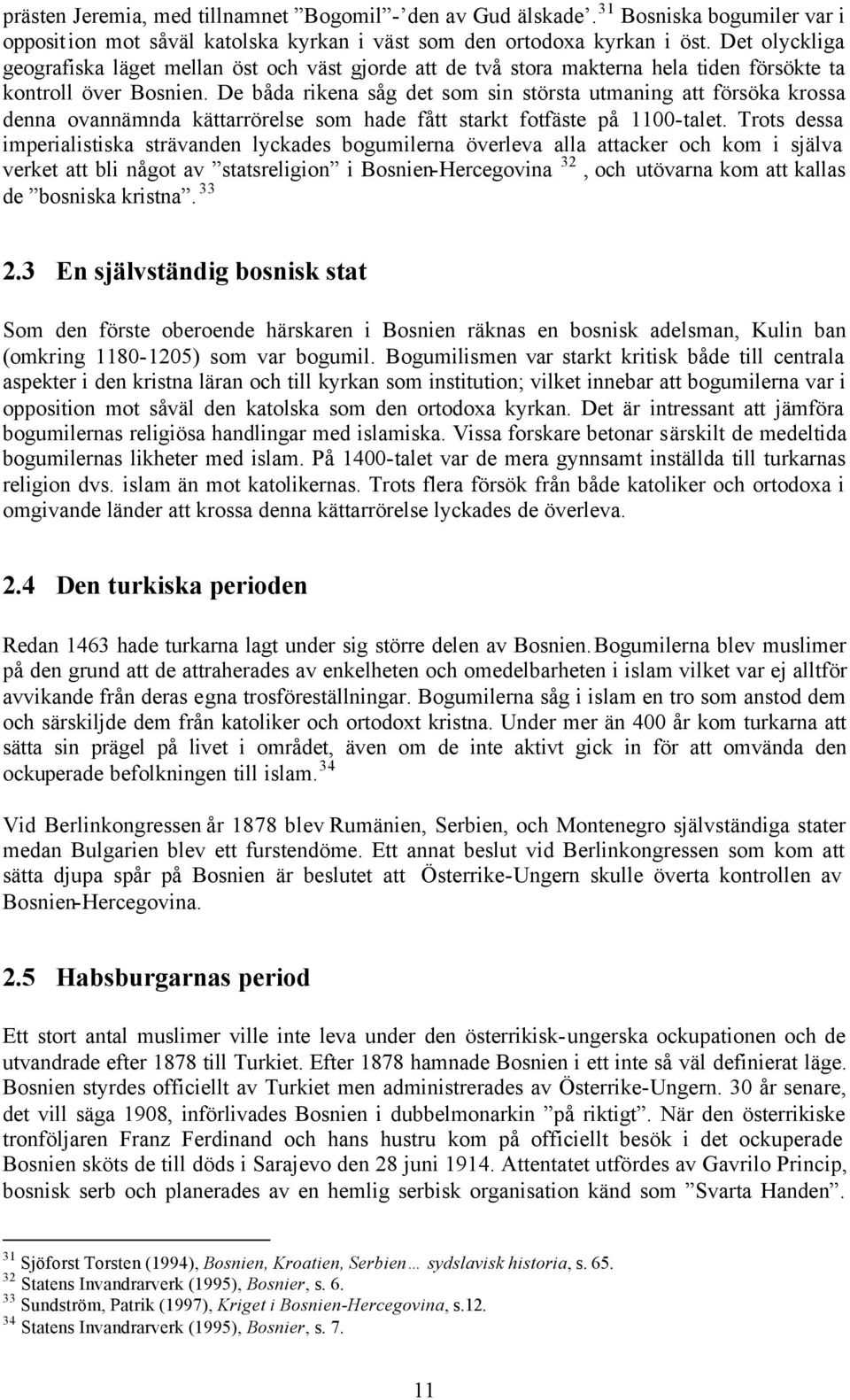 De båda rikena såg det som sin största utmaning att försöka krossa denna ovannämnda kättarrörelse som hade fått starkt fotfäste på 1100-talet.