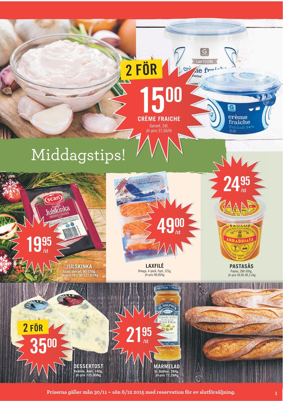 jfr-pris 98,/kg 21 PASTASÅS Paolos, 280-5g, jfr-pris 49,90-89,11/kg 35 DESSERTOST Kvibille, Ädel, 140g,