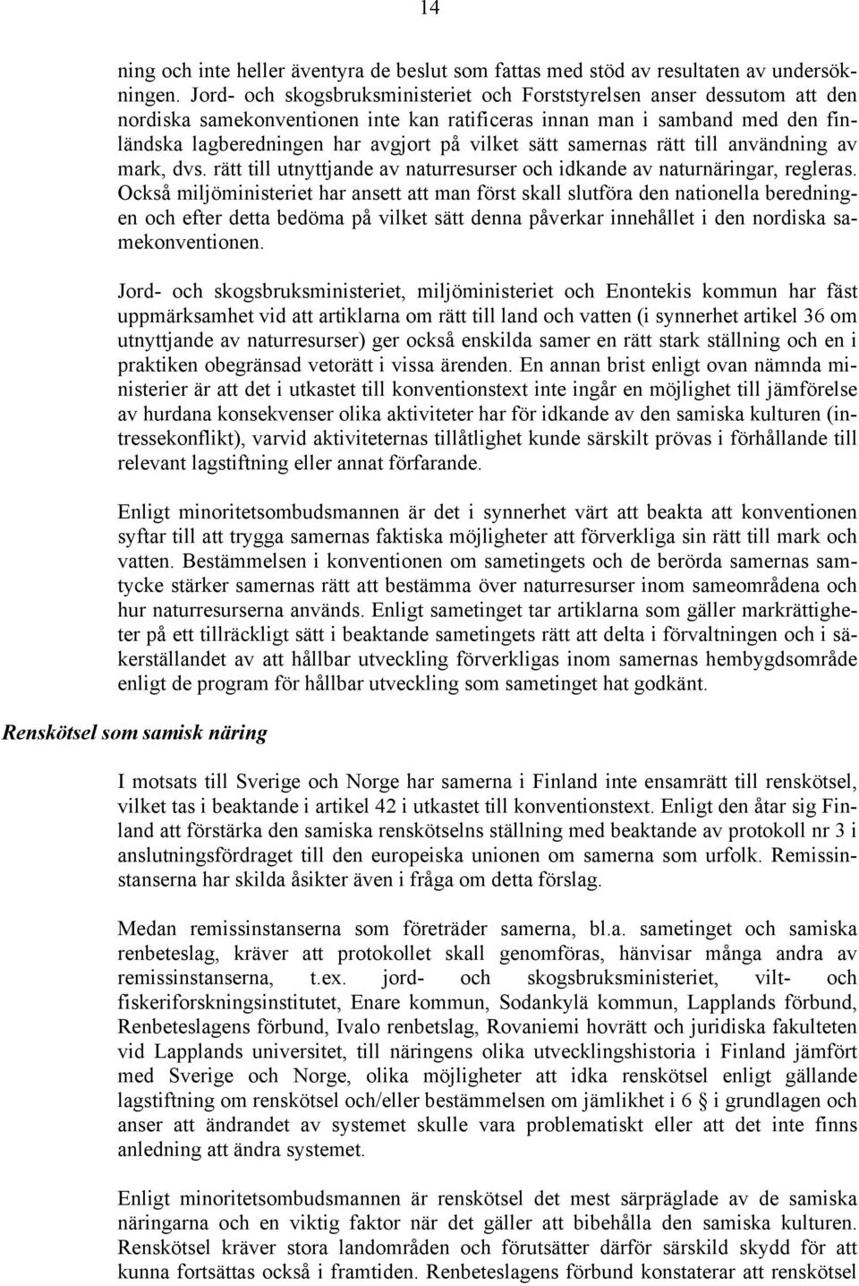 sätt samernas rätt till användning av mark, dvs. rätt till utnyttjande av naturresurser och idkande av naturnäringar, regleras.