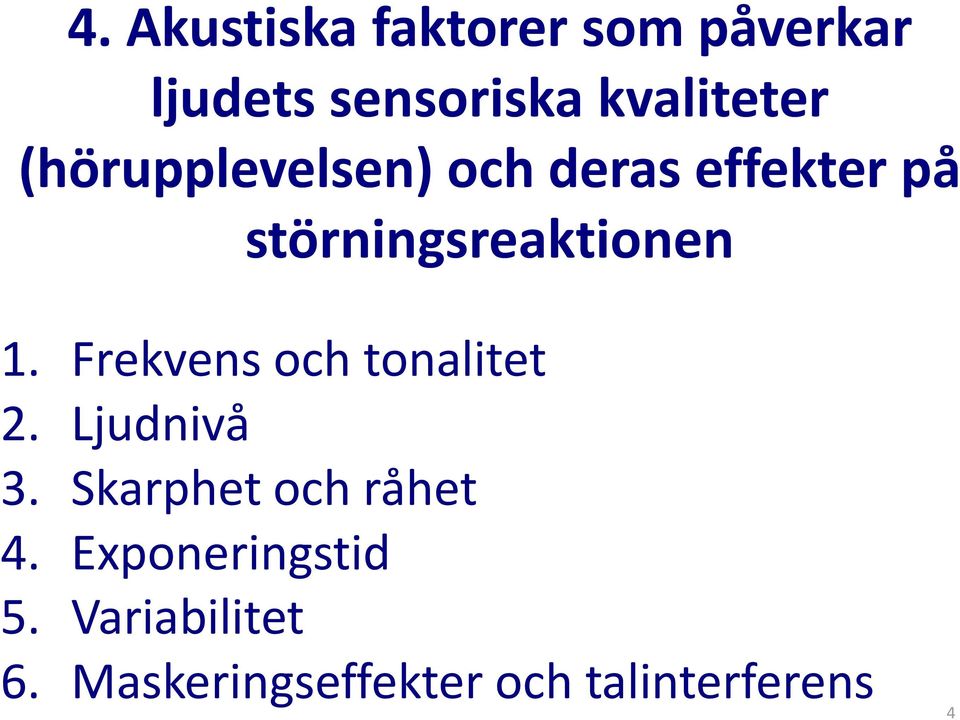 Frekvens och tonalitet 2. Ljudnivå 3. Skarphet och råhet 4.