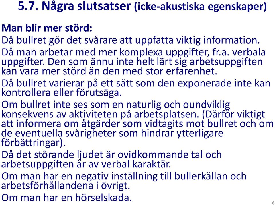 Om bullret inte ses som en naturlig och oundviklig konsekvens av aktiviteten på arbetsplatsen.