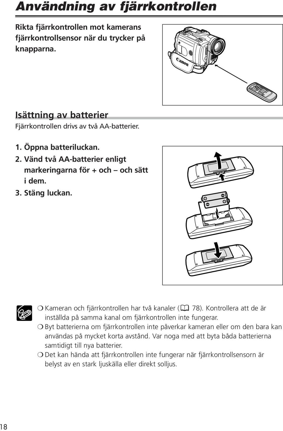 Kontrollera att de är inställda på samma kanal om fjärrkontrollen inte fungerar.