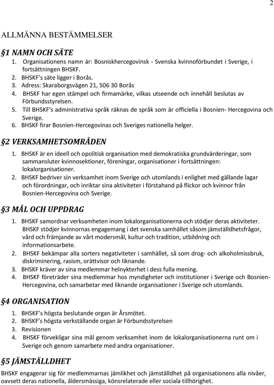 6. BHSKF firar Bosnien-Hercegovinas och Sveriges nationella helger. 2 VERKSAMHETSOMRÅDEN 1.