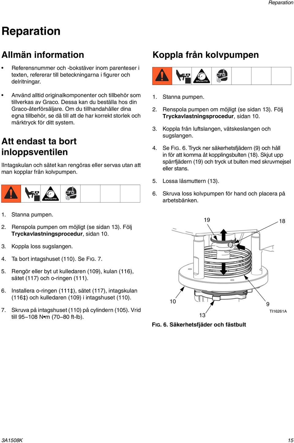 Om du tillhandahåller dina egna tillbehör, se då till att de har korrekt storlek och märktryck för ditt system.