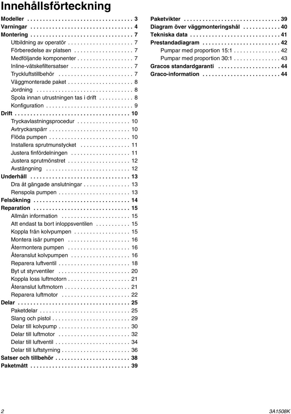 ....................... 7 Väggmonterade paket..................... 8 Jordning............................... 8 Spola innan utrustningen tas i drift........... 8 Konfiguration............................ 9 Drift.