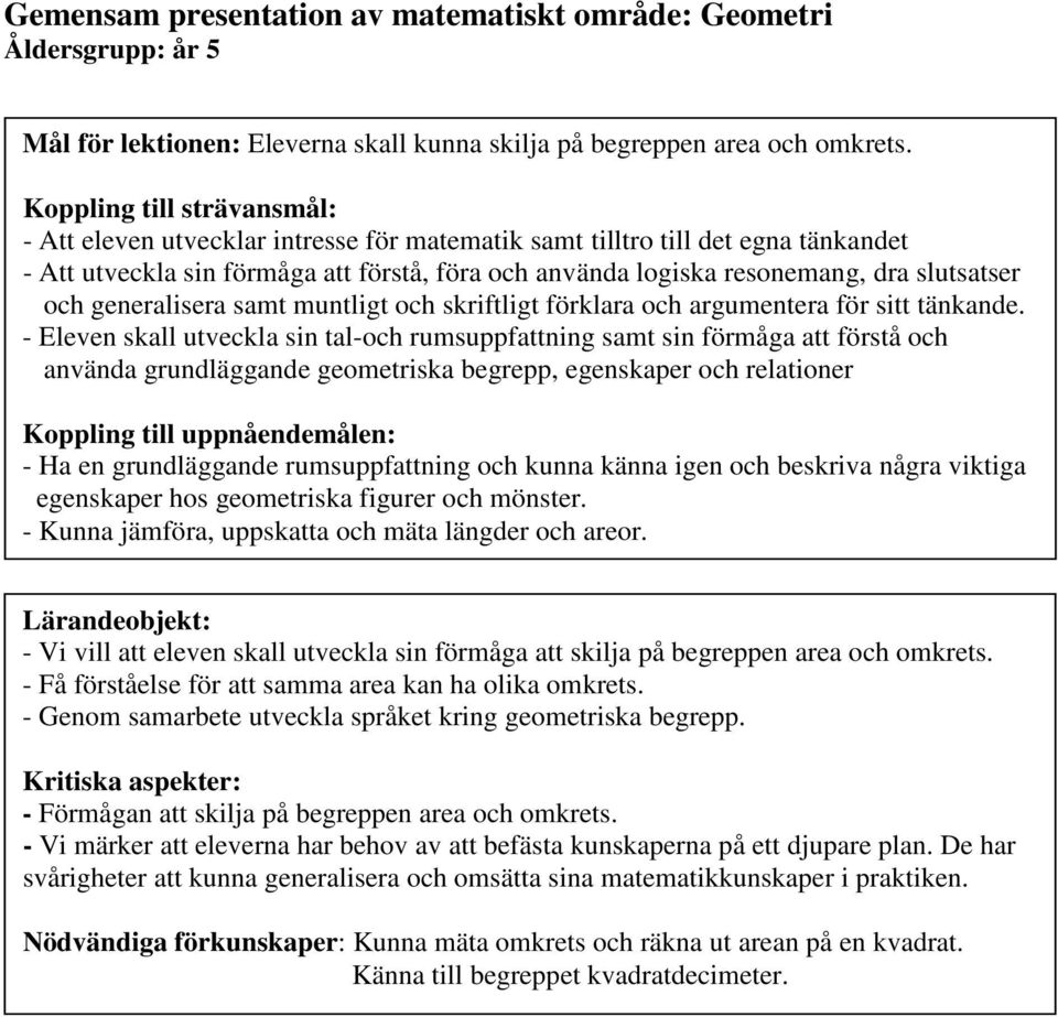 slutsatser och generalisera samt muntligt och skriftligt förklara och argumentera för sitt tänkande.