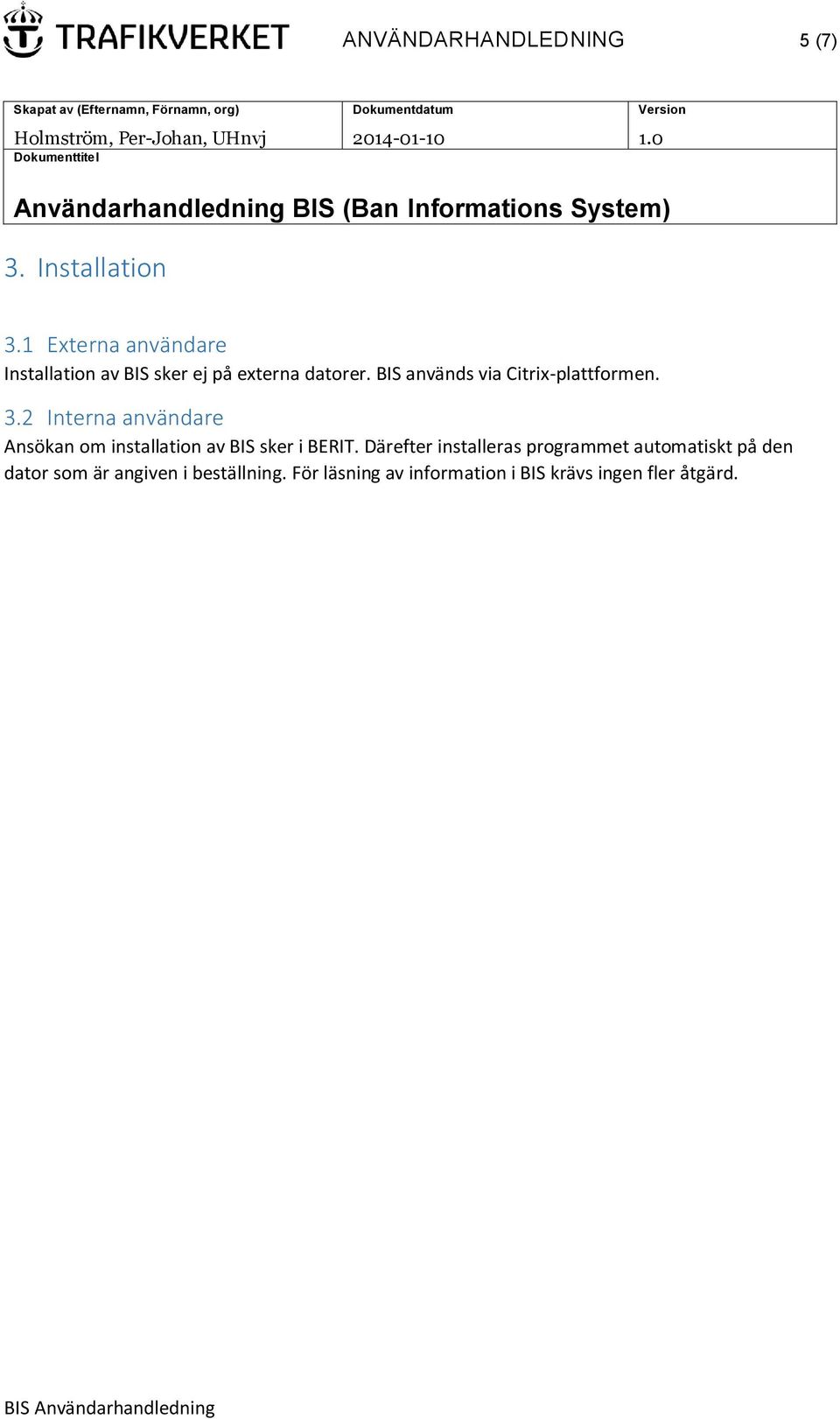 BIS används via Citrix-plattformen. 3.