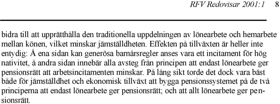 alla avsteg från principen att endast lönearbete ger pensionsrätt att arbetsincitamenten minskar.