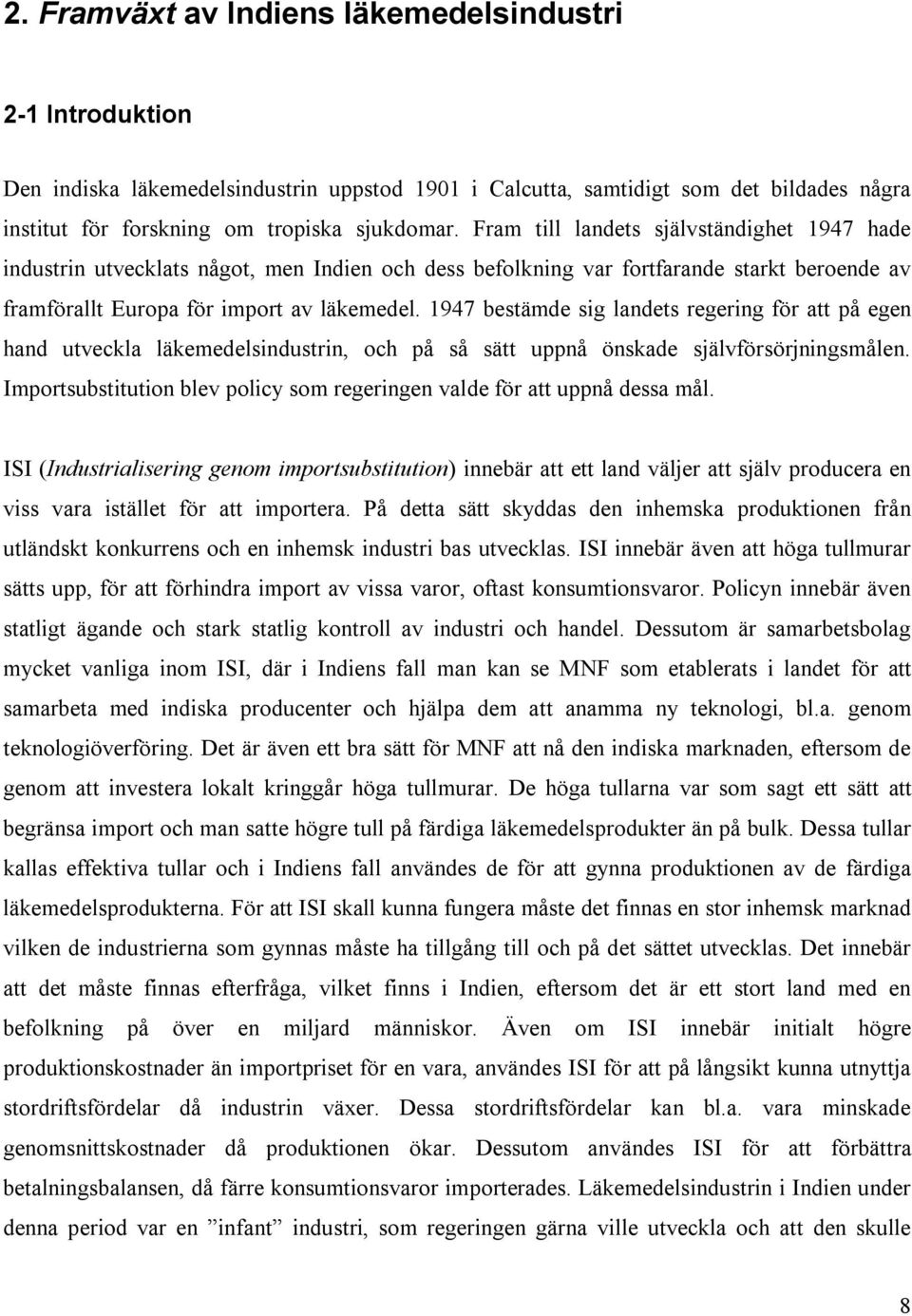 1947 bestämde sig landets regering för att på egen hand utveckla läkemedelsindustrin, och på så sätt uppnå önskade självförsörjningsmålen.