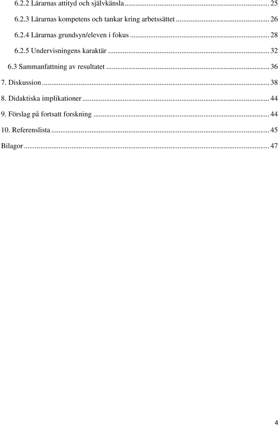 3 Sammanfattning av resultatet... 36 7. Diskussion... 38 8. Didaktiska implikationer.