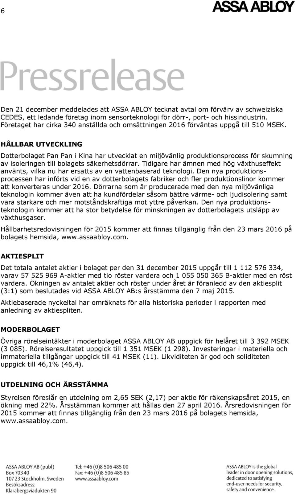 HÅLLBAR UTVECKLING Dotterbolaget Pan Pan i Kina har utvecklat en miljövänlig produktionsprocess för skumning av isoleringen till bolagets säkerhetsdörrar.