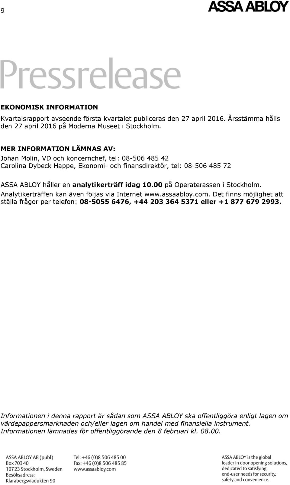 00 på Operaterassen i Stockholm. Analytikerträffen kan även följas via Internet www.assaabloy.com.