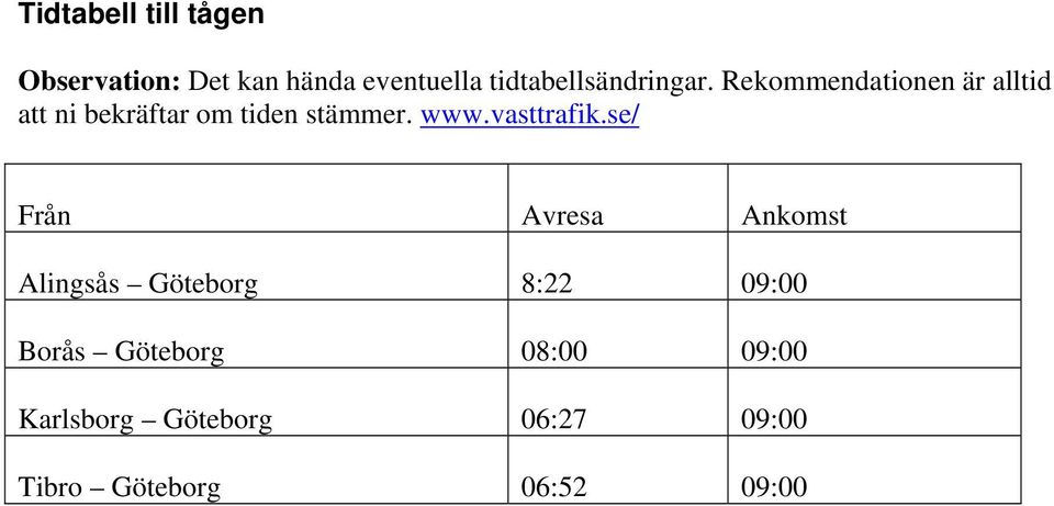 Rekommendationen är alltid att ni bekräftar om tiden stämmer. www.