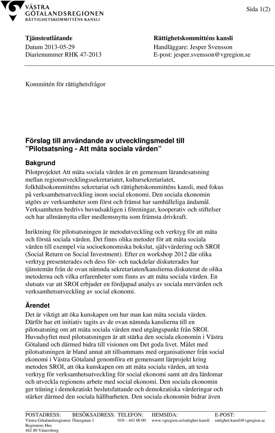 lärandesatsning mellan regionutvecklingssekretariatet, kultursekretariatet, folkhälsokommitténs sekretariat och rättighetskommitténs kansli, med fokus på verksamhetsutveckling inom social ekonomi.