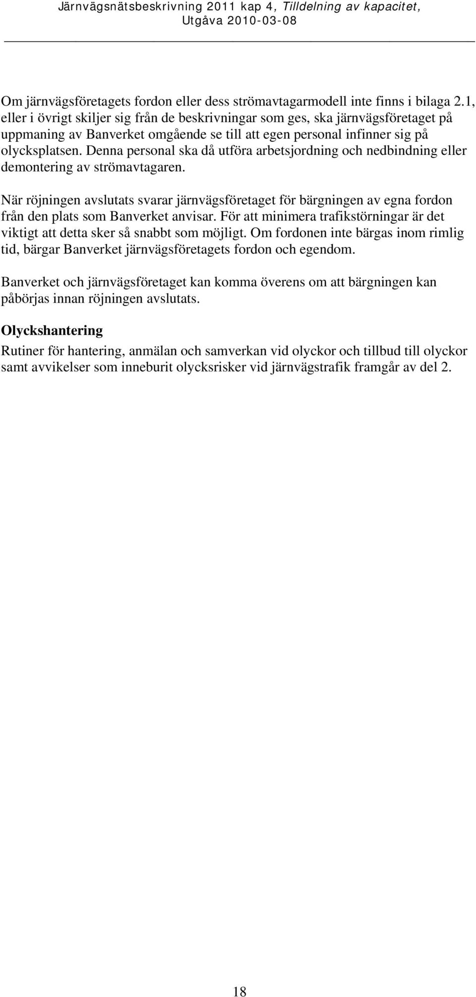 Denna personal ska då utföra arbetsjordning och nedbindning eller demontering av strömavtagaren.