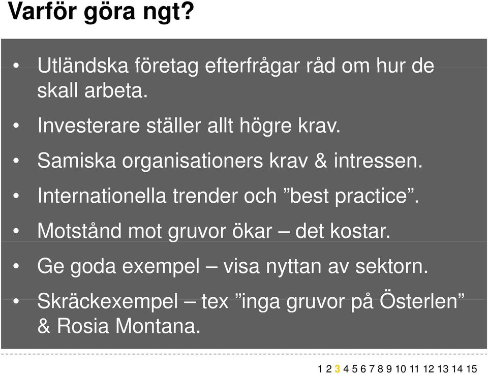 Internationella trender och best practice. Motstånd mot gruvor ökar det kostar.