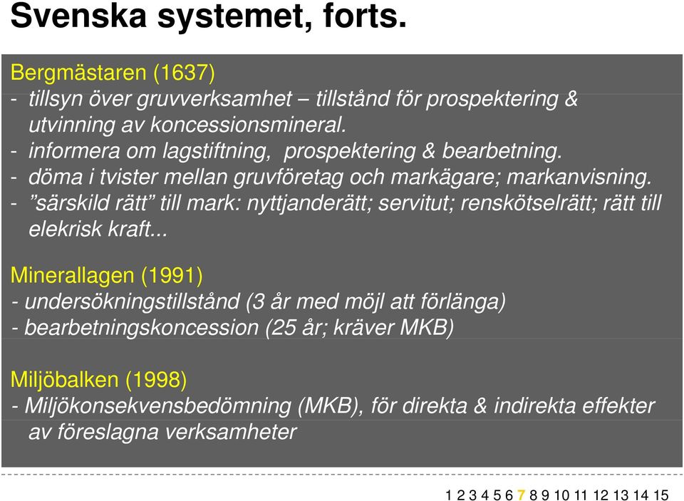 - särskild rätt till mark: nyttjanderätt; servitut; renskötselrätt; rätt till elekrisk kraft.