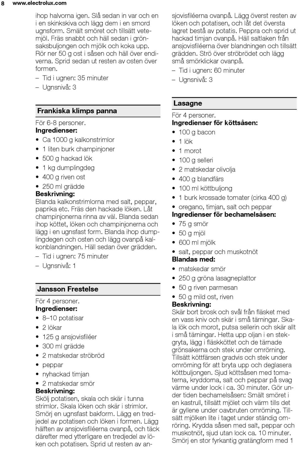 Tid i ugnen: 35 minuter Frankiska klimps panna För 6-8 personer.