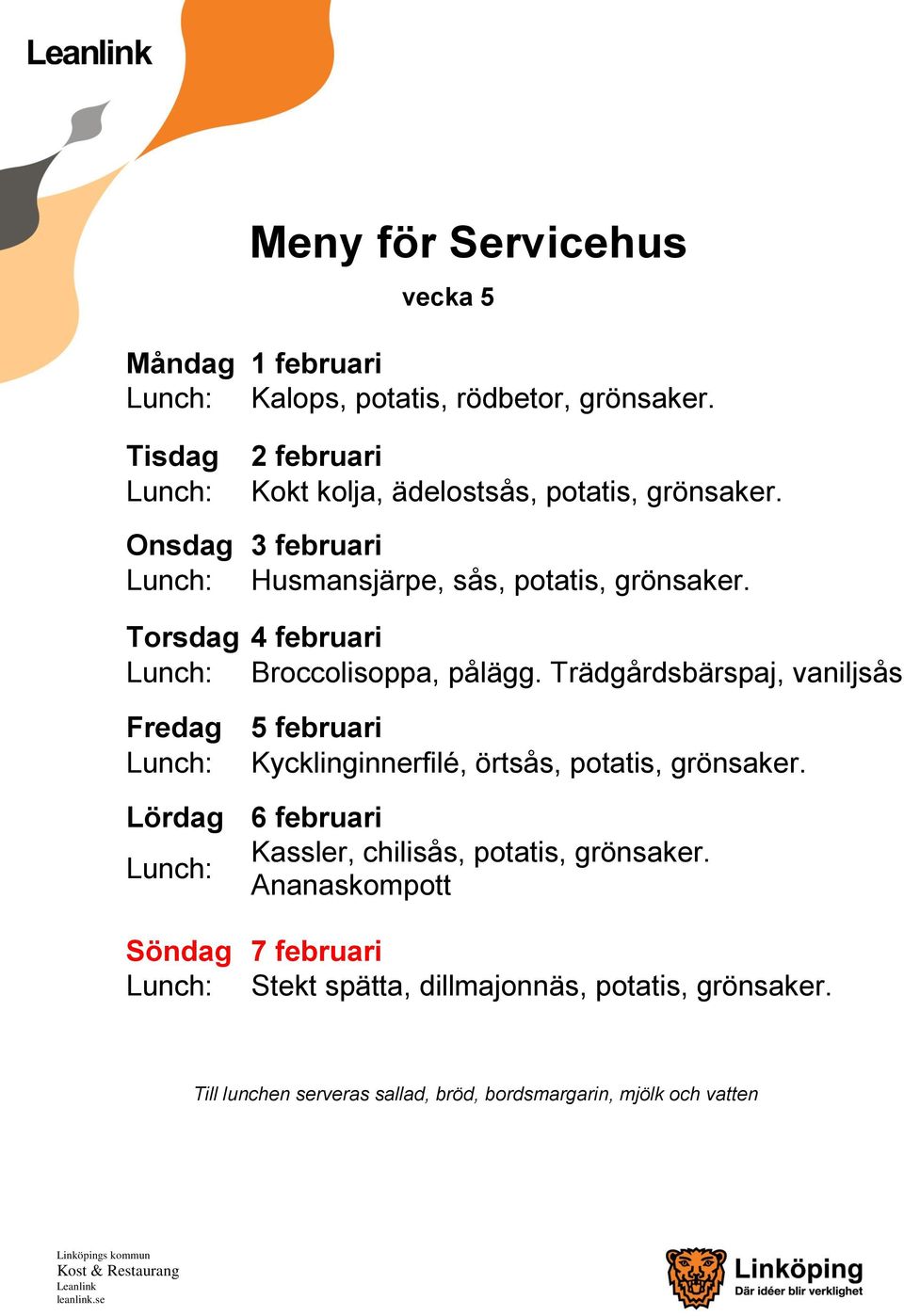 Trädgårdsbärspaj, vaniljsås Fredag 5 februari Kycklinginnerfilé, örtsås, potatis, Lördag 6