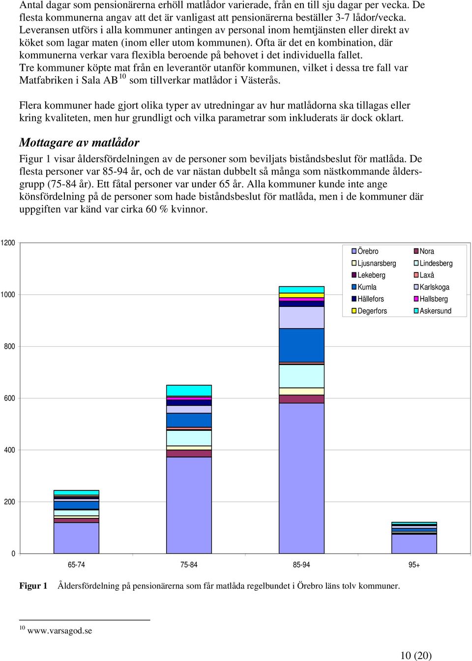 Ofta är det en kombination, där kommunerna verkar vara flexibla beroende på behovet i det individuella fallet.