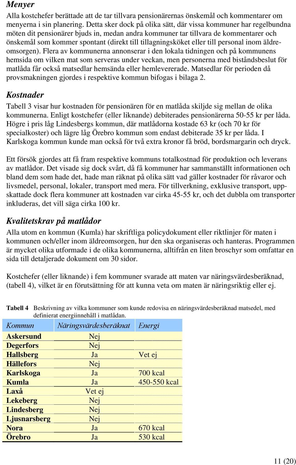 tillagningsköket eller till personal inom äldreomsorgen).