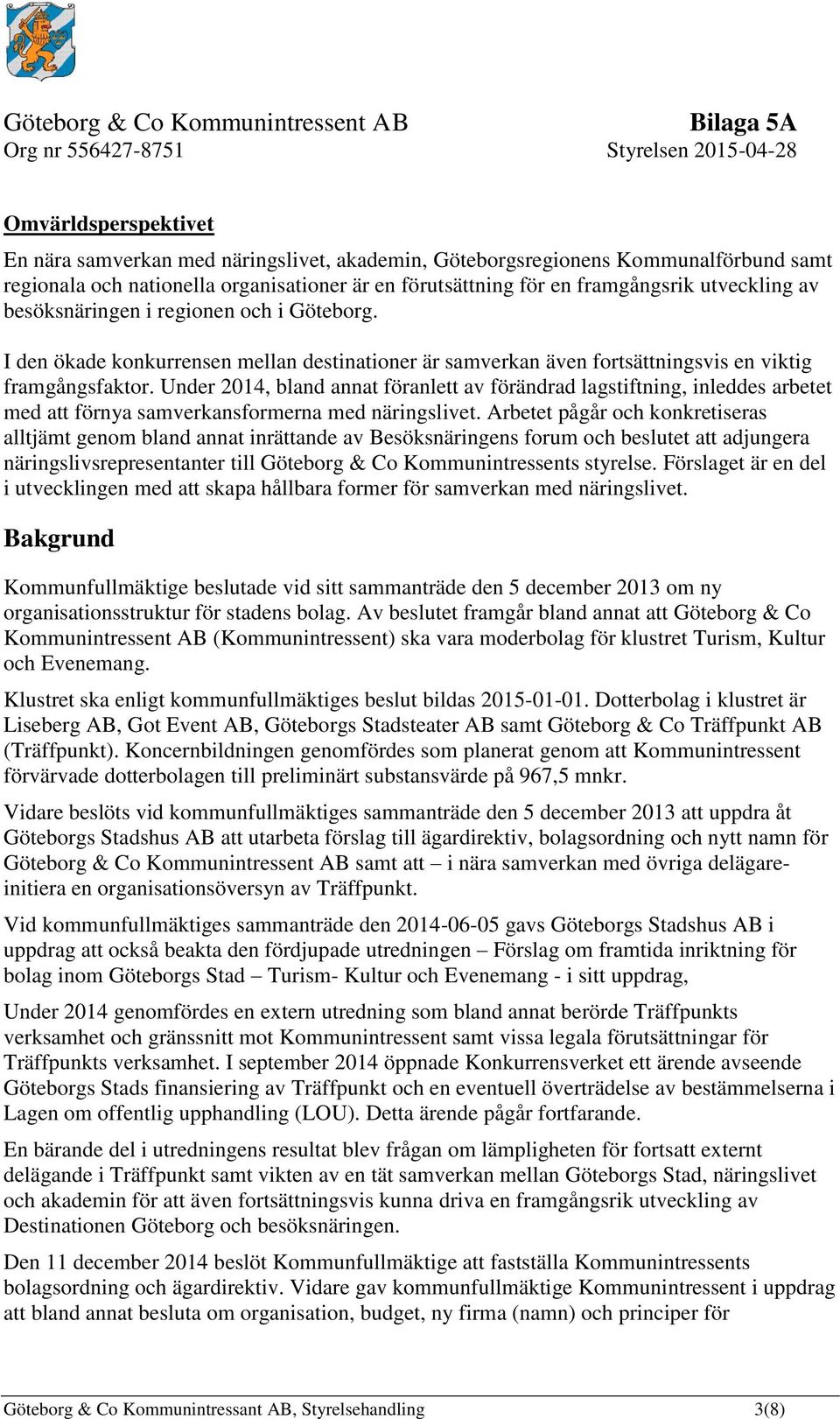 Under 2014, bland annat föranlett av förändrad lagstiftning, inleddes arbetet med att förnya samverkansformerna med näringslivet.