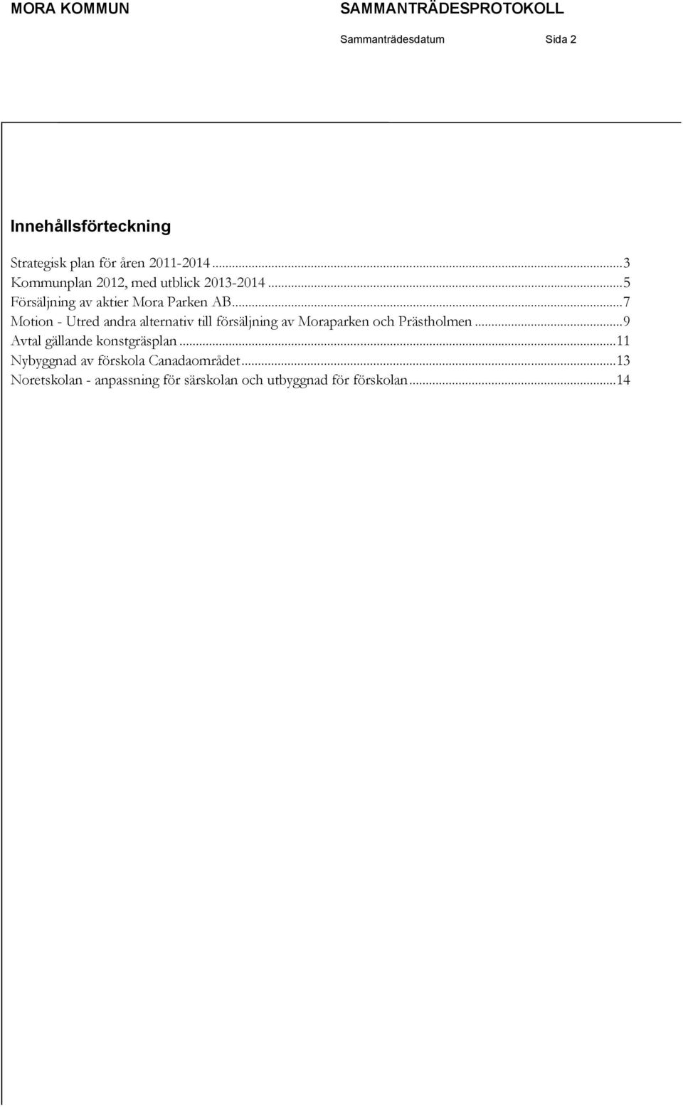 .. 7 Motion - Utred andra alternativ till försäljning av Moraparken och Prästholmen.