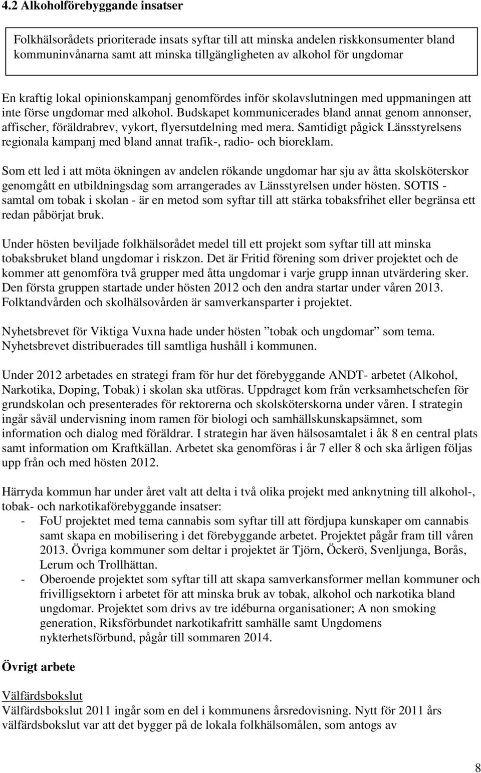 Budskapet kommunicerades bland annat genom annonser, affischer, föräldrabrev, vykort, flyersutdelning med mera.