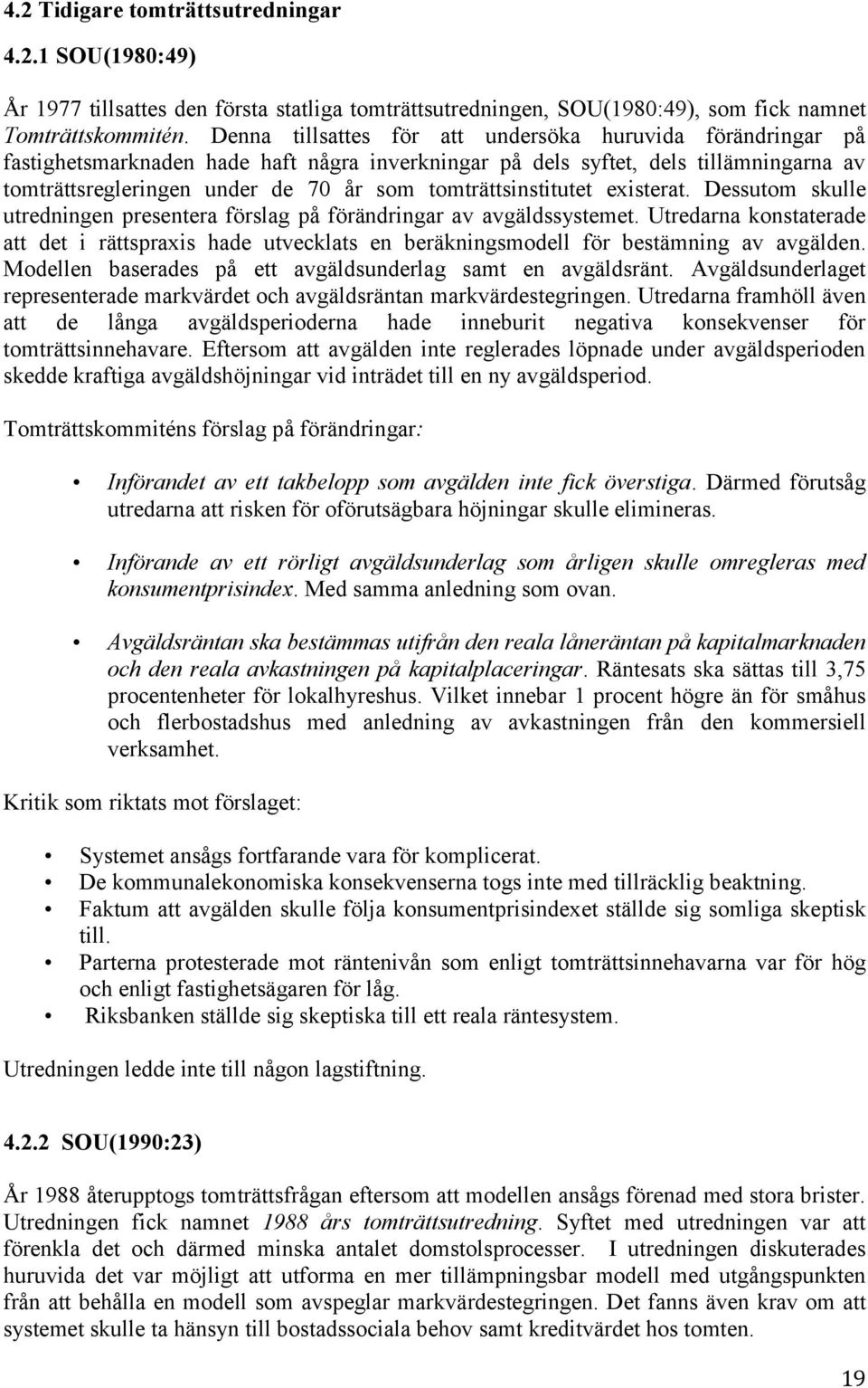 tomträttsinstitutet existerat. Dessutom skulle utredningen presentera förslag på förändringar av avgäldssystemet.