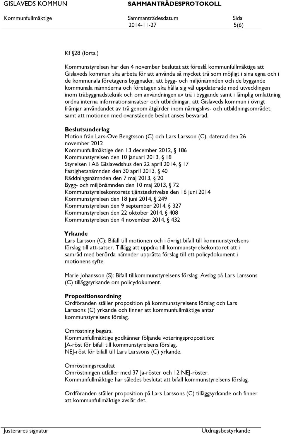 lämplig omfning ordna interna informationsinsatser och utbildningar, Gislaveds kommun i övrigt främjar användandet av trä genom åtgärder inom näringslivs- och utbildningsområdet, samt motionen med