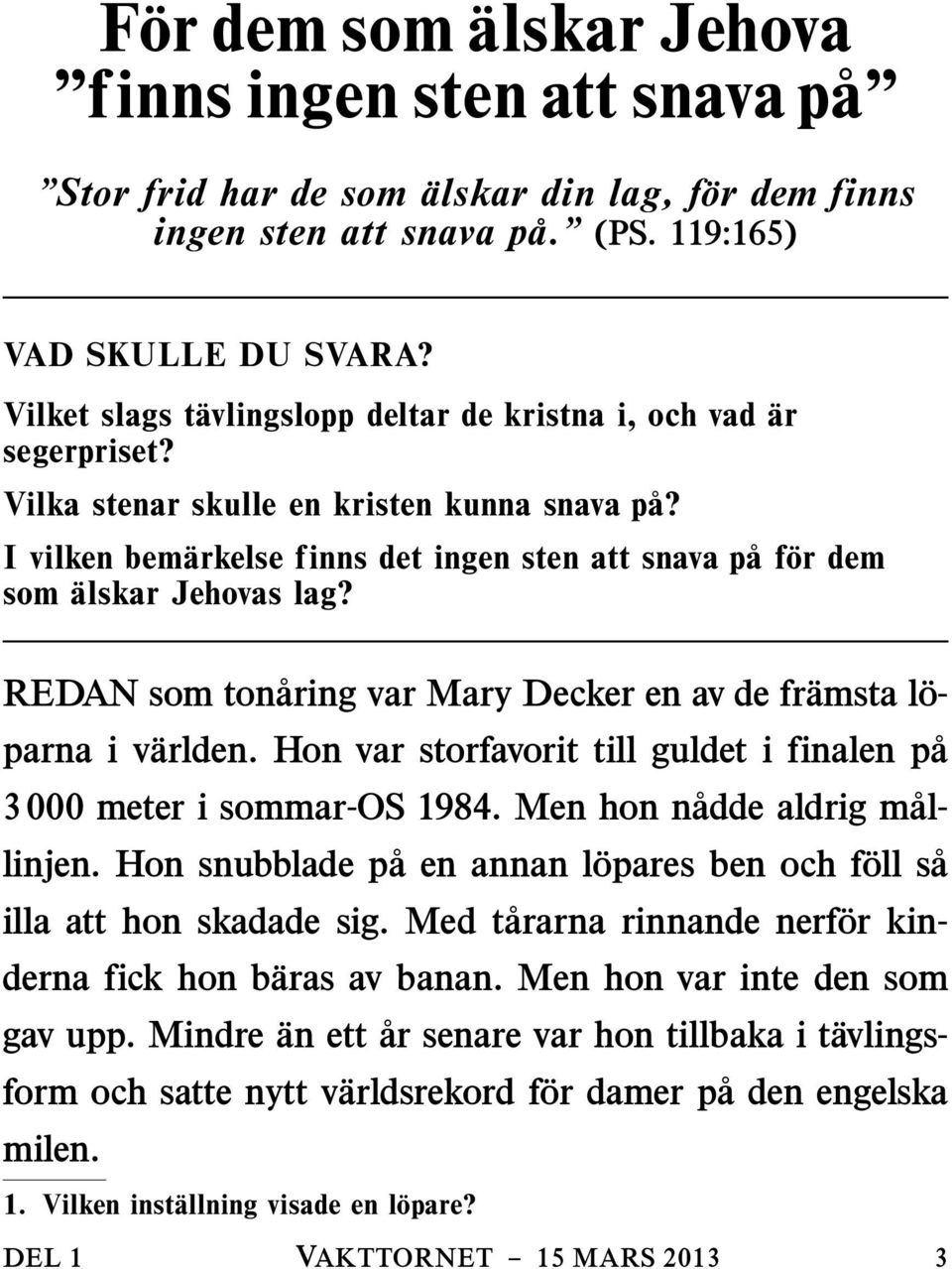 Ivilkenbem arkelse finns det ingen sten att snava paf or dem som alskar Jehovas lag? REDAN som ton aring var Mary Decker en av de fr amsta l o- parnaiv arlden.