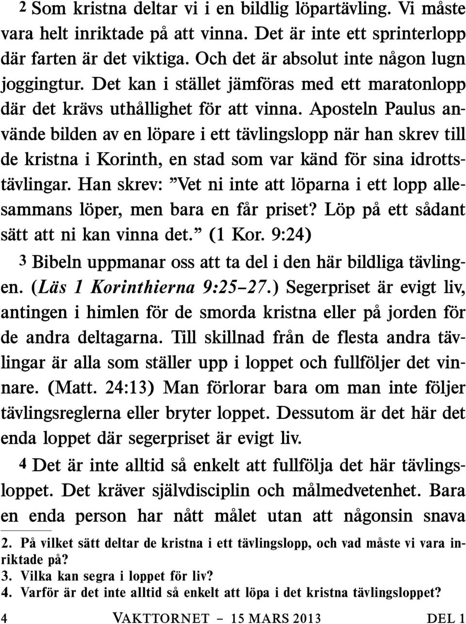 Aposteln Paulus anvande bilden av en lopare i ett tavlingslopp nar han skrev till de kristna i Korinth, en stad som var kand for sina idrottstavlingar.