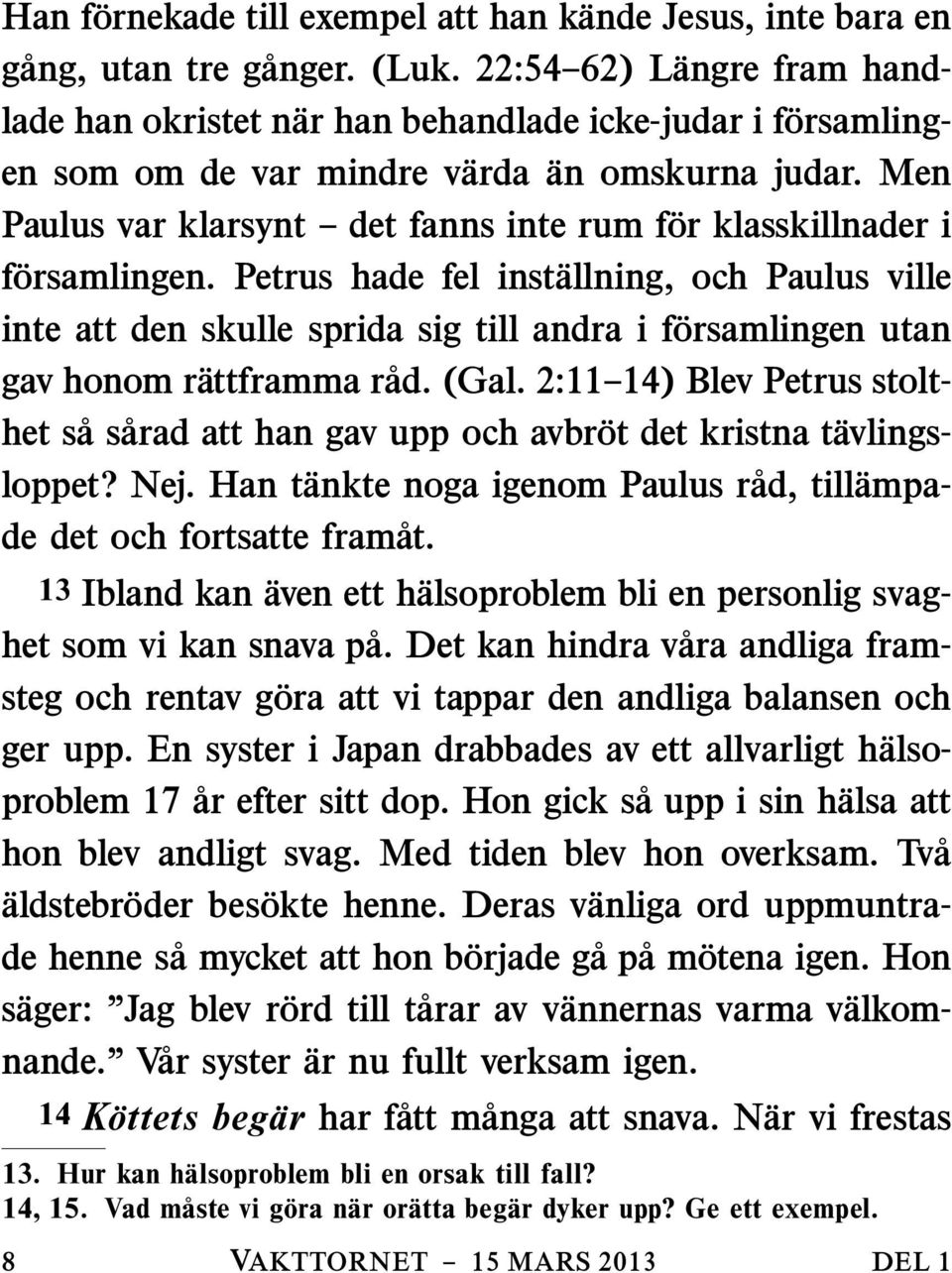 Men Paulus var klarsynt det fanns inte rum f or klasskillnader i f orsamlingen.