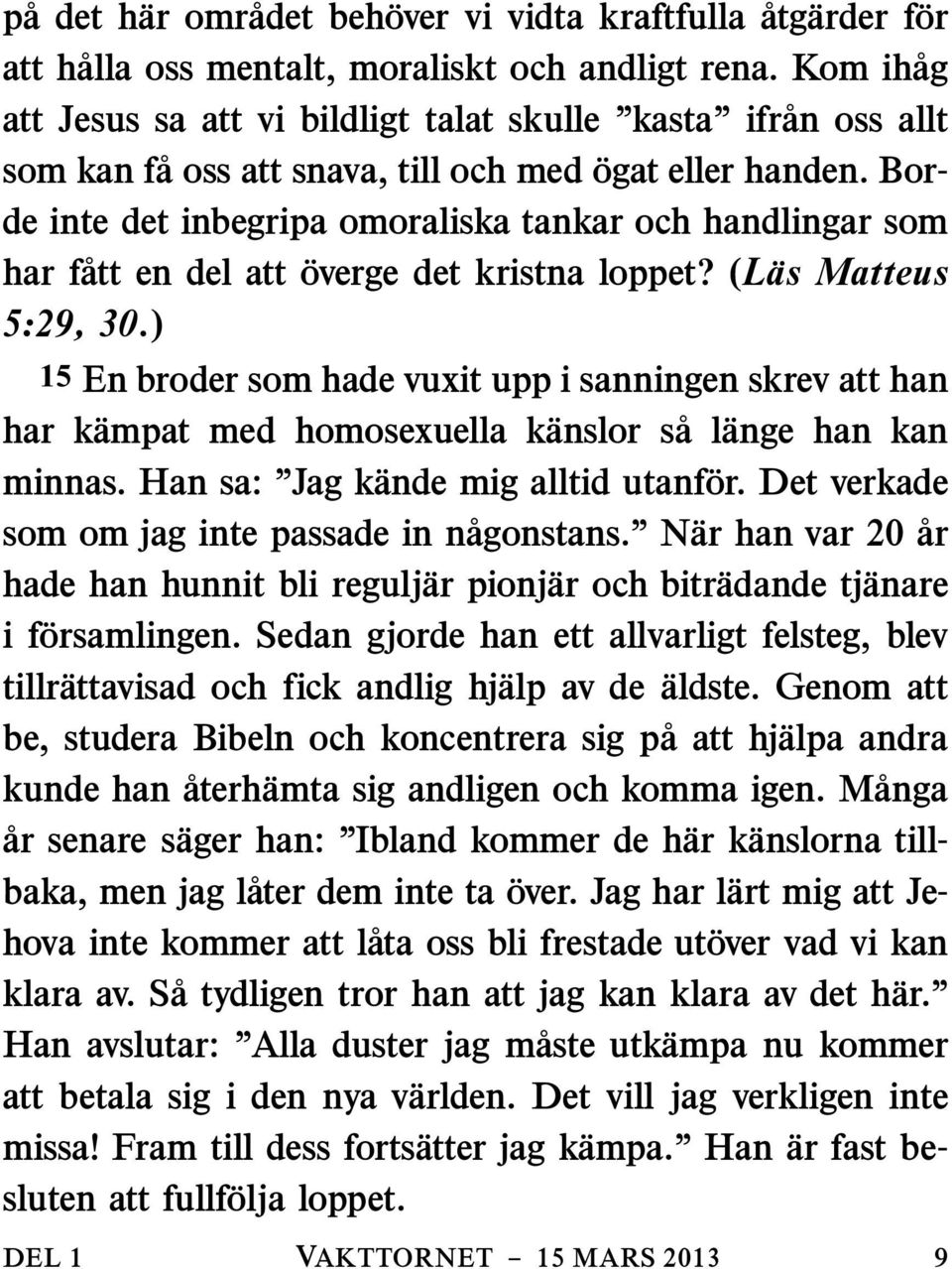 Borde inte det inbegripa omoraliska tankar och handlingar som har fatt en del att overge det kristna loppet? (Las Matteus 5:29, 30.