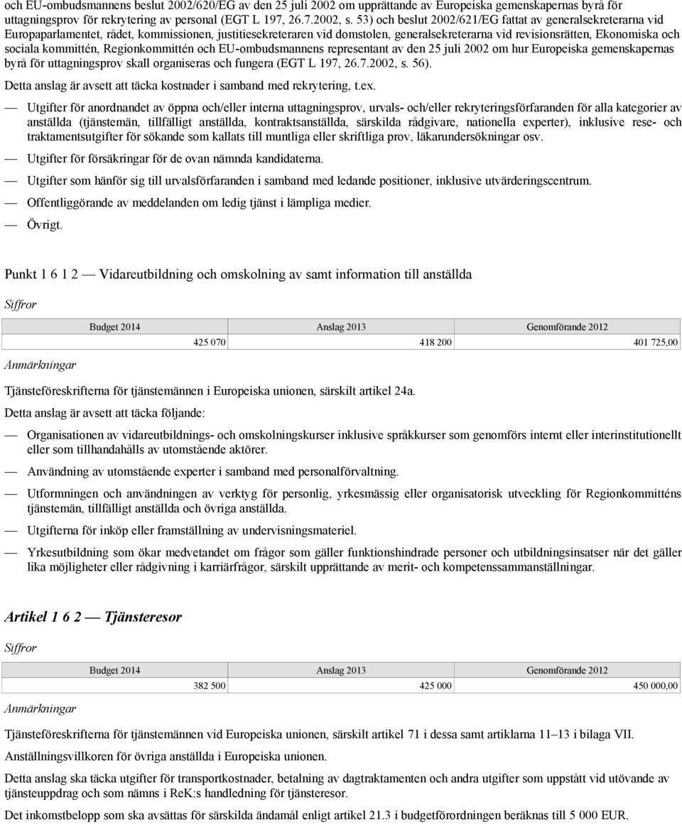 sociala kommittén, Regionkommittén och EU-ombudsmannens representant av den 25 juli 2002 om hur Europeiska gemenskapernas byrå för uttagningsprov skall organiseras och fungera (EGT L 197, 26.7.2002, s.