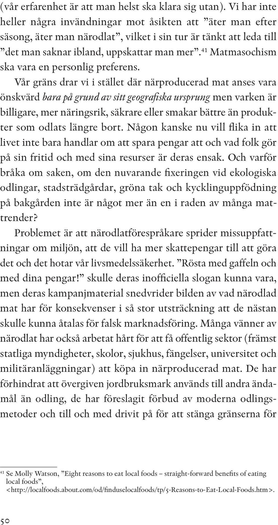 41 Matmasochism ska vara en personlig preferens.