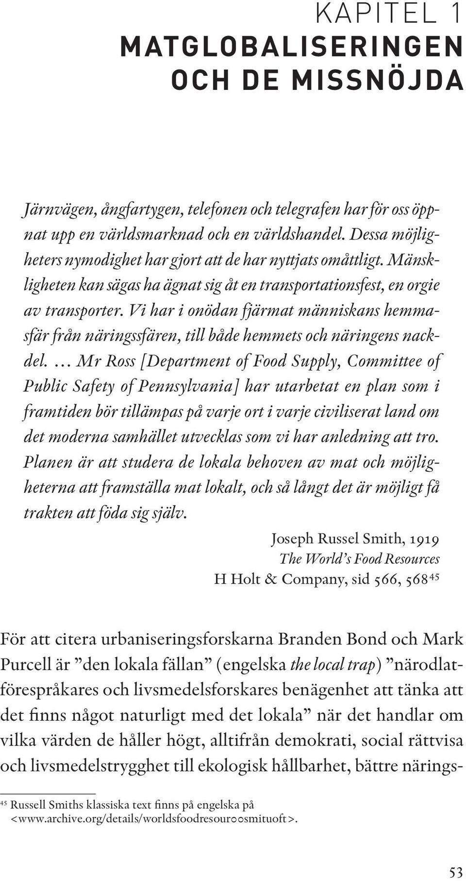 Vi har i onödan fjärmat människans hemmasfär från näringssfären, till både hemmets och näringens nackdel.