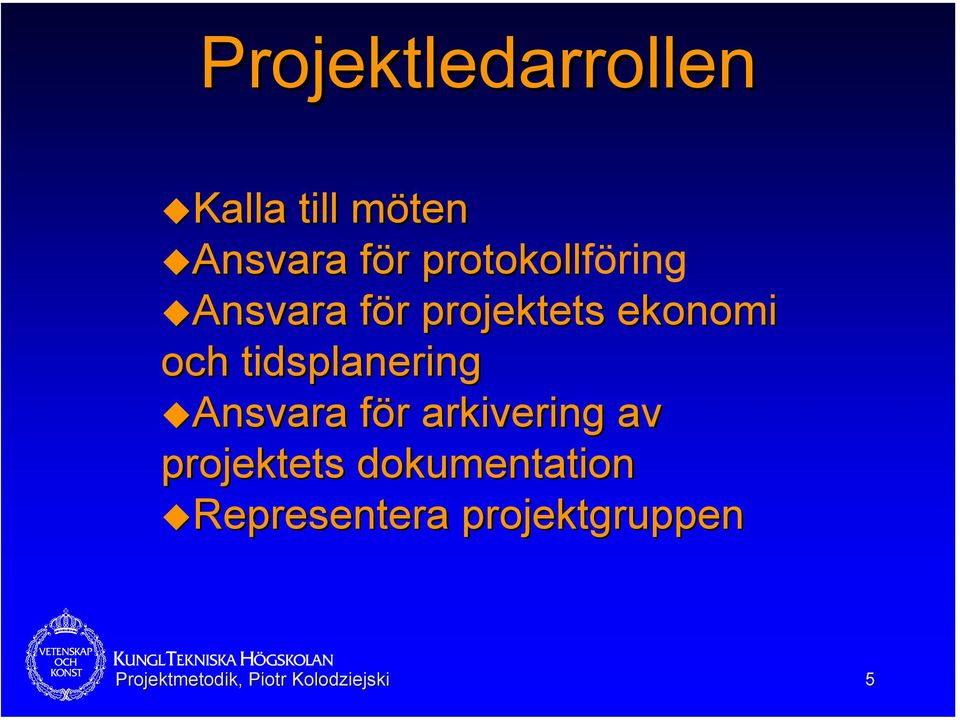 tidsplanering Ansvara Ansvara för arkivering av projektets