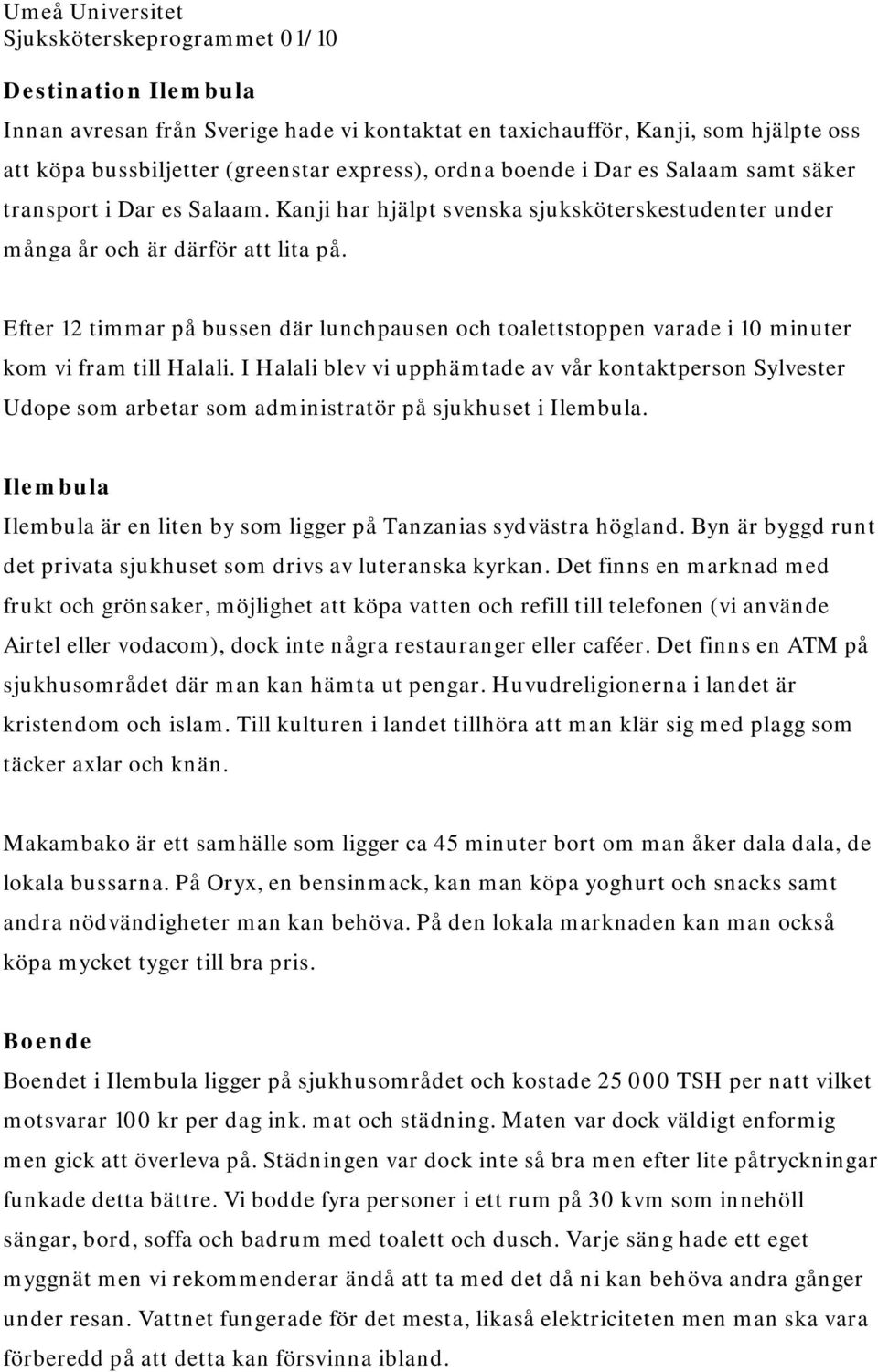 Efter 12 timmar på bussen där lunchpausen och toalettstoppen varade i 10 minuter kom vi fram till Halali.