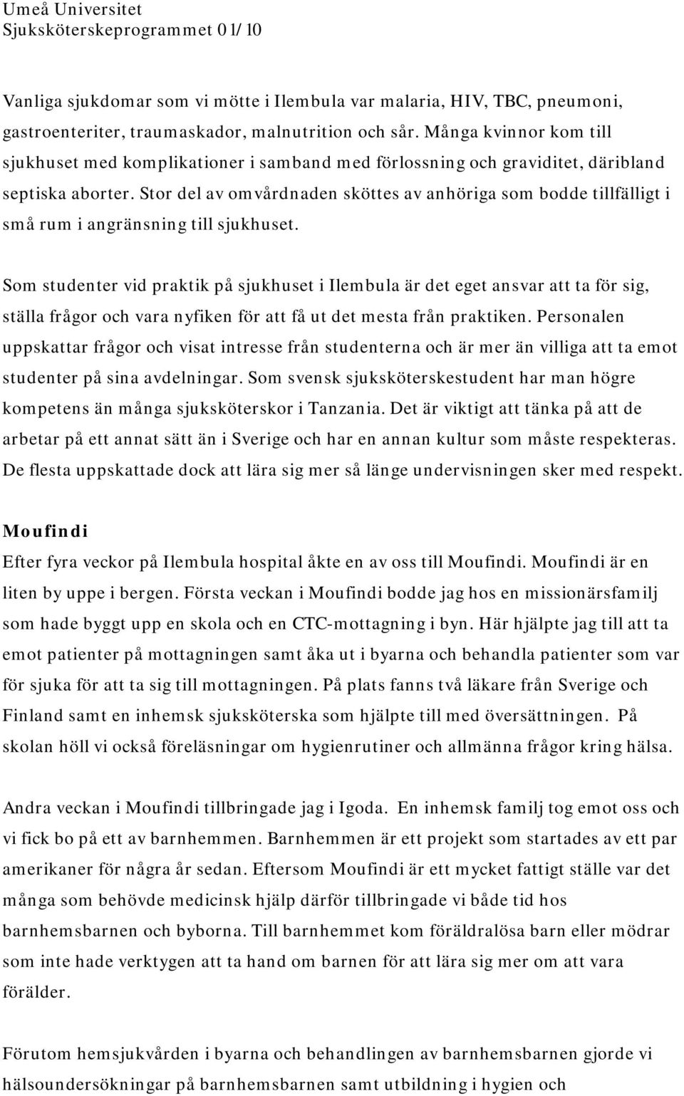 Stor del av omvårdnaden sköttes av anhöriga som bodde tillfälligt i små rum i angränsning till sjukhuset.