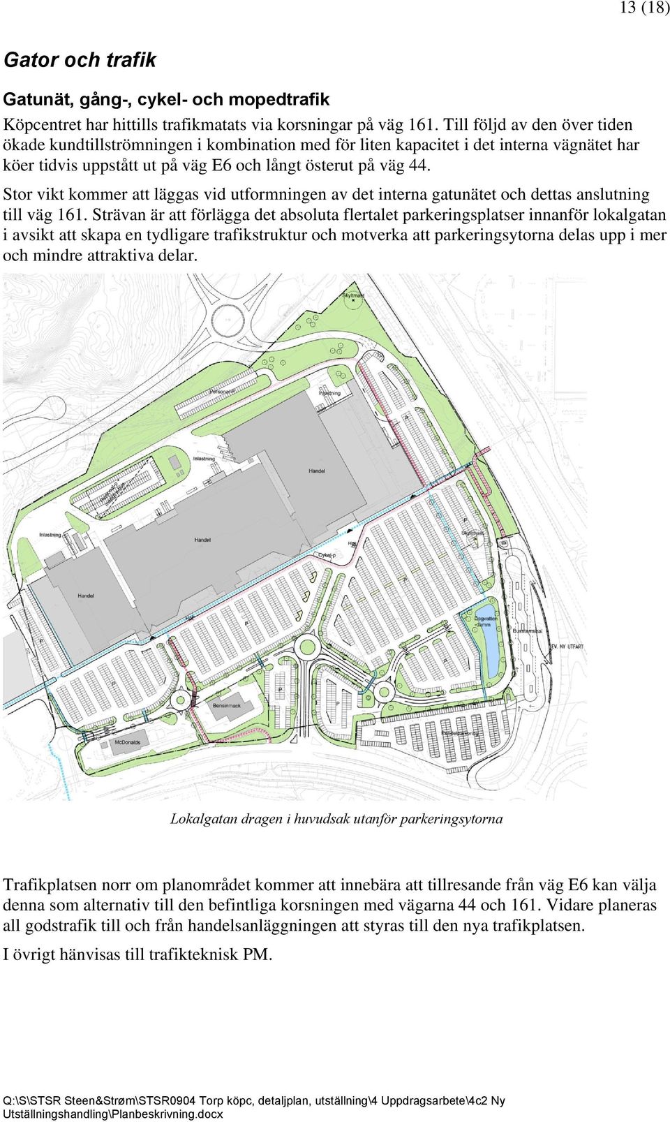 Stor vikt kommer att läggas vid utformningen av det interna gatunätet och dettas anslutning till väg 161.